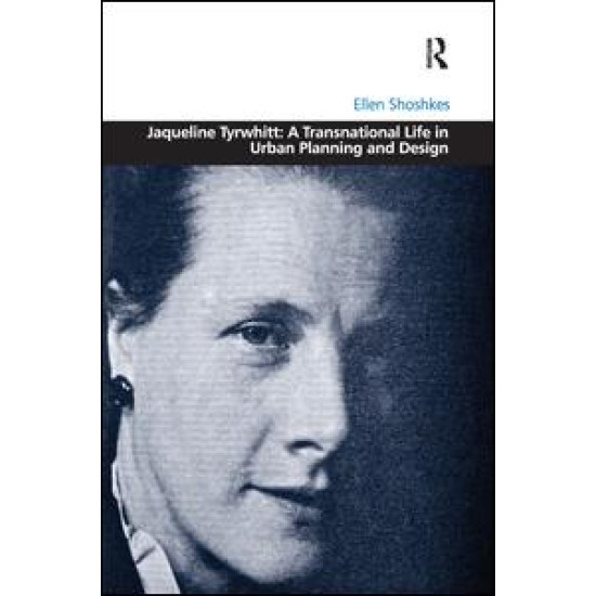 Jaqueline Tyrwhitt: A Transnational Life in Urban Planning and Design Jaqueline Tyrwhitt: A Transnational Life in Urban Planning and Design
