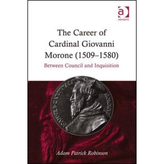 The Career of Cardinal Giovanni Morone (1509-1580)