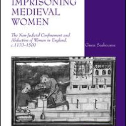 Imprisoning Medieval Women