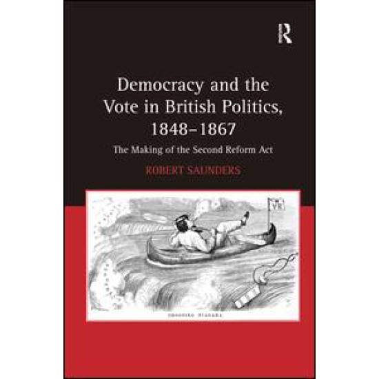 Democracy and the Vote in British Politics, 1848-1867