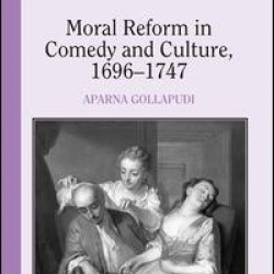 Moral Reform in Comedy and Culture, 1696-1747 Moral Reform in Comedy and Culture, 1696-1747
