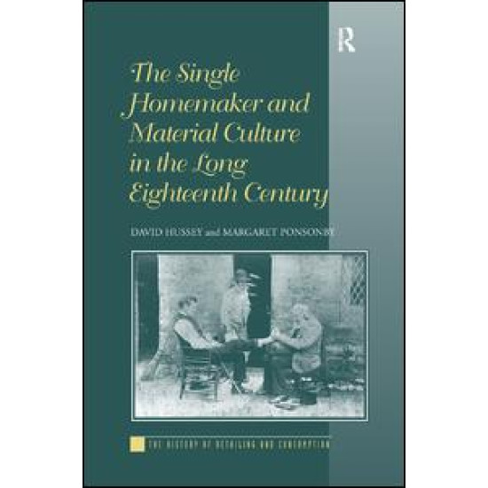 The Single Homemaker and Material Culture in the Long Eighteenth Century The Single Homemaker and Material Culture in the Long Eighteenth Century