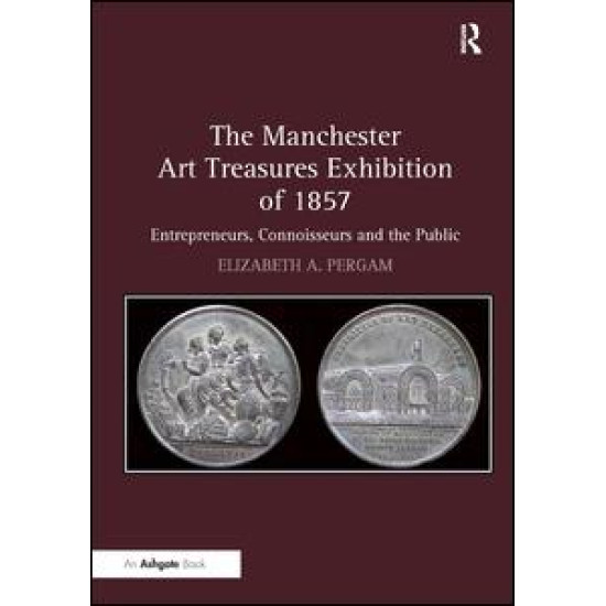 The Manchester Art Treasures Exhibition of 1857 The Manchester Art Treasures Exhibition of 1857