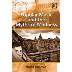 Popular Music and the Myths of Madness Popular Music and the Myths of Madness