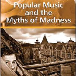 Popular Music and the Myths of Madness Popular Music and the Myths of Madness