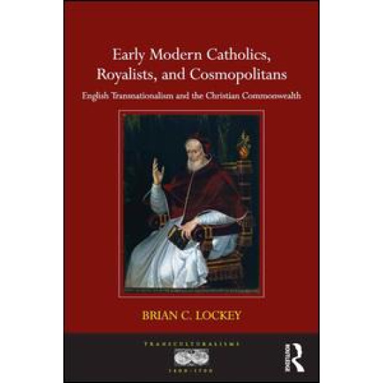 Early Modern Catholics, Royalists, and Cosmopolitans Early Modern Catholics, Royalists, and Cosmopolitans