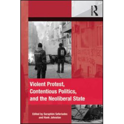 Violent Protest, Contentious Politics, and the Neoliberal State