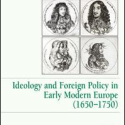 Ideology and Foreign Policy in Early Modern Europe (1650-1750)