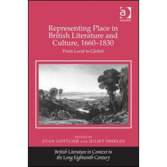 Representing Place in British Literature and Culture, 1660-1830 Representing Place in British Literature and Culture, 1660-1830