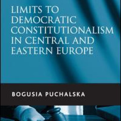 Limits to Democratic Constitutionalism in Central and Eastern Europe Limits to Democratic Constitutionalism in Central and Eastern Europe