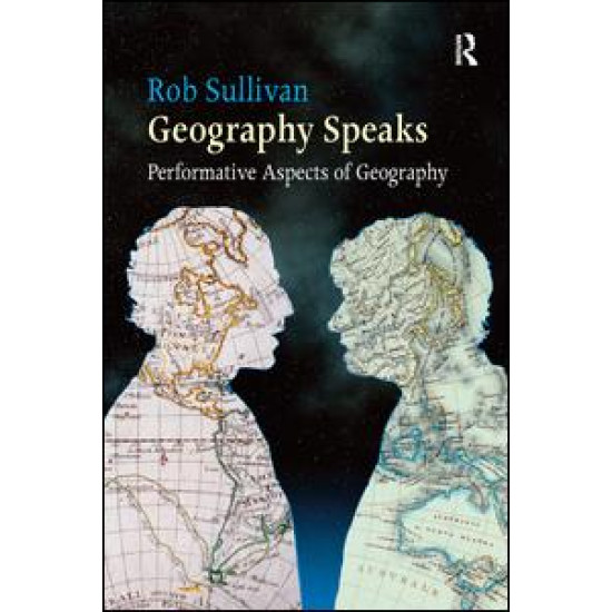 Geography Speaks: Performative Aspects of Geography Geography Speaks: Performative Aspects of Geography
