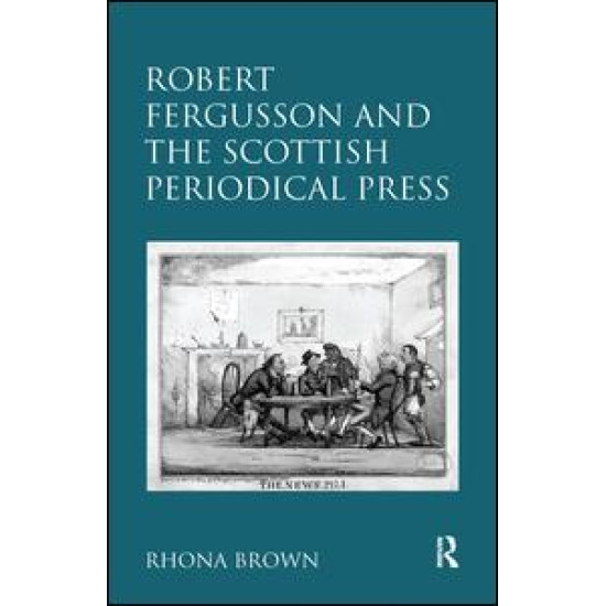 Robert Fergusson and the Scottish Periodical Press Robert Fergusson and the Scottish Periodical Press