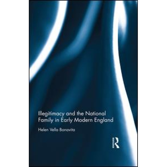 Illegitimacy and the National Family in Early Modern England Illegitimacy and the National Family in Early Modern England