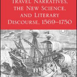 Travel Narratives, the New Science, and Literary Discourse, 1569-1750 Travel Narratives, the New Science, and Literary Discourse, 1569-1750