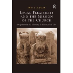 Legal Flexibility and the Mission of the Church Legal Flexibility and the Mission of the Church