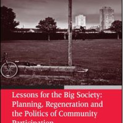 Lessons for the Big Society: Planning, Regeneration and the Politics of Community Participation