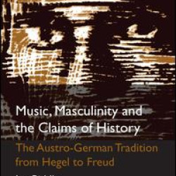 Music, Masculinity and the Claims of History Music, Masculinity and the Claims of History