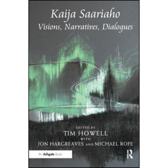 Kaija Saariaho: Visions, Narratives, Dialogues