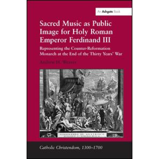Sacred Music as Public Image for Holy Roman Emperor Ferdinand III Sacred Music as Public Image for Holy Roman Emperor Ferdinand III