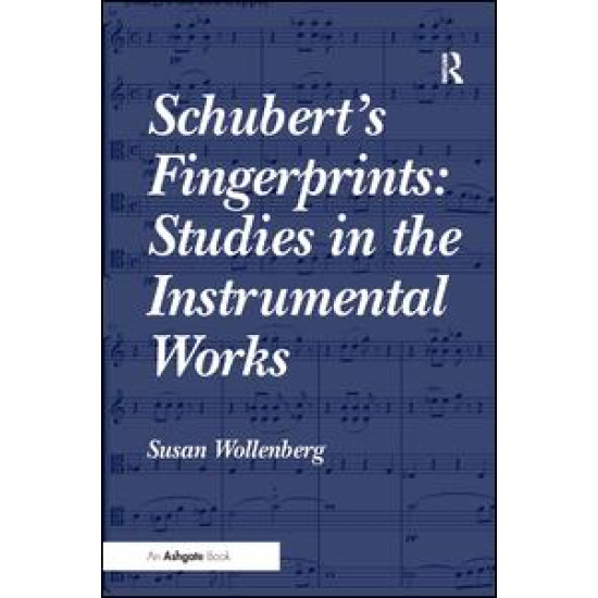 Schubert's Fingerprints: Studies in the Instrumental Works Schubert's Fingerprints: Studies in the Instrumental Works