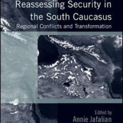 Reassessing Security in the South Caucasus Reassessing Security in the South Caucasus