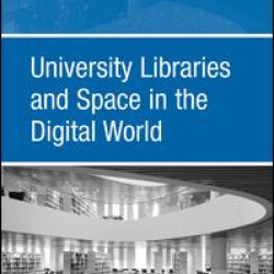 University Libraries and Space in the Digital World University Libraries and Space in the Digital World