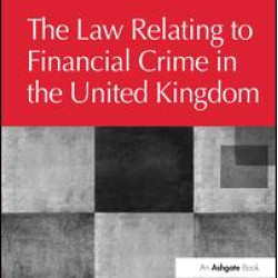 The Law Relating to Financial Crime in the United Kingdom