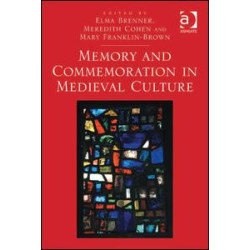 Memory and Commemoration in Medieval Culture Memory and Commemoration in Medieval Culture