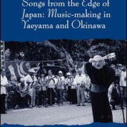 Songs from the Edge of Japan: Music-making in Yaeyama and Okinawa Songs from the Edge of Japan: Music-making in Yaeyama and Okinawa
