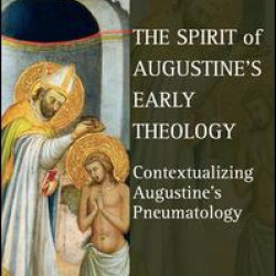 The Spirit of Augustine's Early Theology The Spirit of Augustine's Early Theology