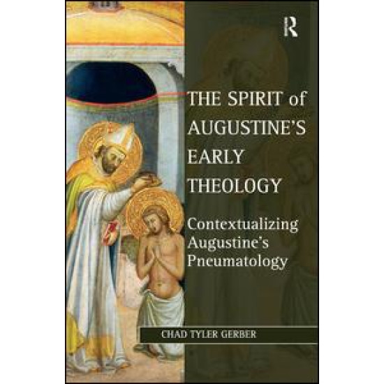 The Spirit of Augustine's Early Theology The Spirit of Augustine's Early Theology
