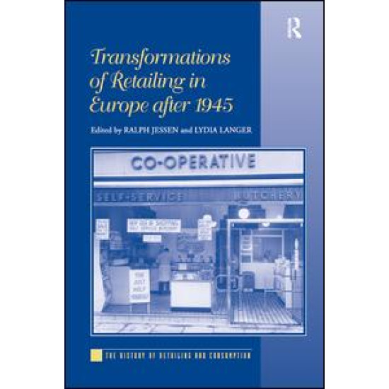 Transformations of Retailing in Europe after 1945 Transformations of Retailing in Europe after 1945