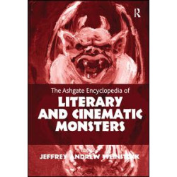 The Ashgate Encyclopedia of Literary and Cinematic Monsters The Ashgate Encyclopedia of Literary and Cinematic Monsters