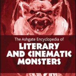 The Ashgate Encyclopedia of Literary and Cinematic Monsters The Ashgate Encyclopedia of Literary and Cinematic Monsters