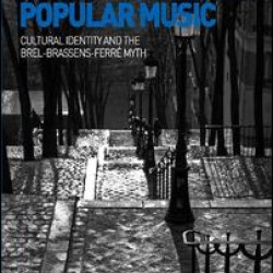 Post-War French Popular Music: Cultural Identity and the Brel-Brassens-Ferré Myth