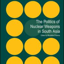 The Politics of Nuclear Weapons in South Asia