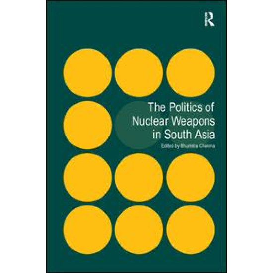 The Politics of Nuclear Weapons in South Asia