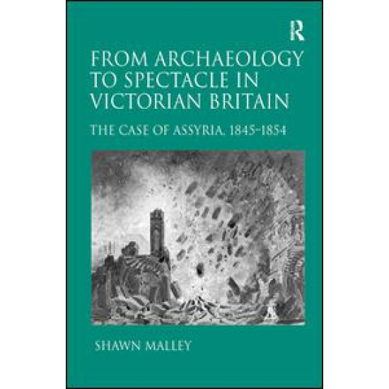 From Archaeology to Spectacle in Victorian Britain From Archaeology to Spectacle in Victorian Britain