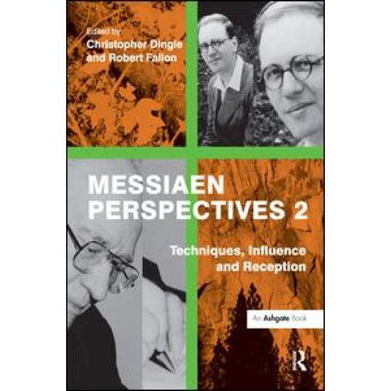 Messiaen Perspectives 2: Techniques, Influence and Reception Messiaen Perspectives 2: Techniques, Influence and Reception