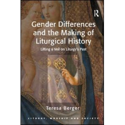 Gender Differences and the Making of Liturgical History Gender Differences and the Making of Liturgical History
