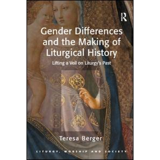 Gender Differences and the Making of Liturgical History Gender Differences and the Making of Liturgical History