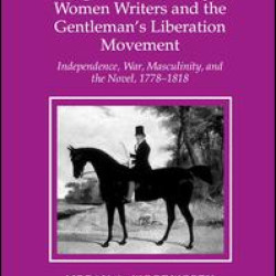 Eighteenth-Century Women Writers and the Gentleman's Liberation Movement Eighteenth-Century Women Writers and the Gentleman's Liberation Movement
