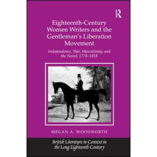 Eighteenth-Century Women Writers and the Gentleman's Liberation Movement Eighteenth-Century Women Writers and the Gentleman's Liberation Movement