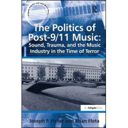 The Politics of Post-9/11 Music: Sound, Trauma, and the Music Industry in the Time of Terror