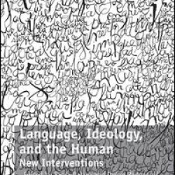 Language, Ideology, and the Human Language, Ideology, and the Human
