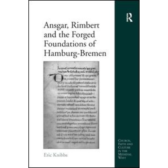 Ansgar, Rimbert and the Forged Foundations of Hamburg-Bremen Ansgar, Rimbert and the Forged Foundations of Hamburg-Bremen