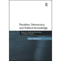 Pluralism, Democracy and Political Knowledge Pluralism, Democracy and Political Knowledge