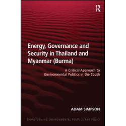 Energy, Governance and Security in Thailand and Myanmar (Burma) Energy, Governance and Security in Thailand and Myanmar (Burma)