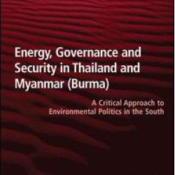 Energy, Governance and Security in Thailand and Myanmar (Burma) Energy, Governance and Security in Thailand and Myanmar (Burma)