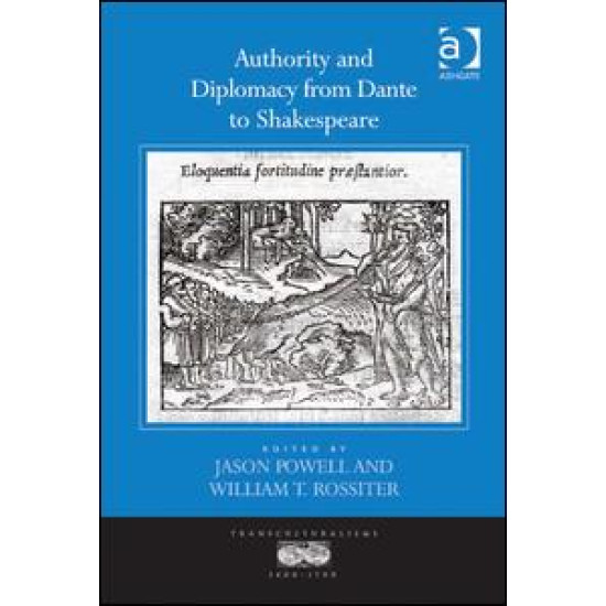 Authority and Diplomacy from Dante to Shakespeare Authority and Diplomacy from Dante to Shakespeare